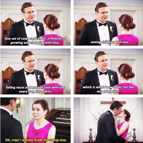 Stills from How I Met Your Mother where Marshall and Lily renew their wedding vows in the wedding chapel where Robin and Barney are getting married later that day. Marshall tells her "One set of vows can't cover a lifetime of growing and chancing with you, raising children with you, falling more and more in love with you every day, Lily Aldrin, which is what I vow to do for the rest of my life." Lily tears up and replies "Oh crap. I already broke my no crying vow." They kiss. 